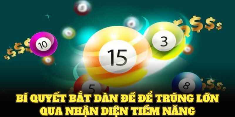 Bí quyết bắt dàn đề để trúng lớn qua nhận diện tiềm năng