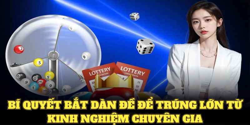 Bí quyết bắt dàn đề để trúng lớn từ kinh nghiệm chuyên gia