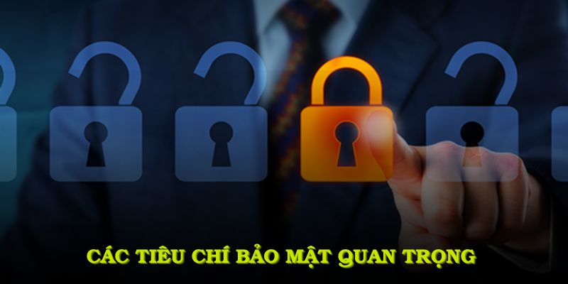 Các tiêu chí bảo mật quan trọng nền tảng áp dụng