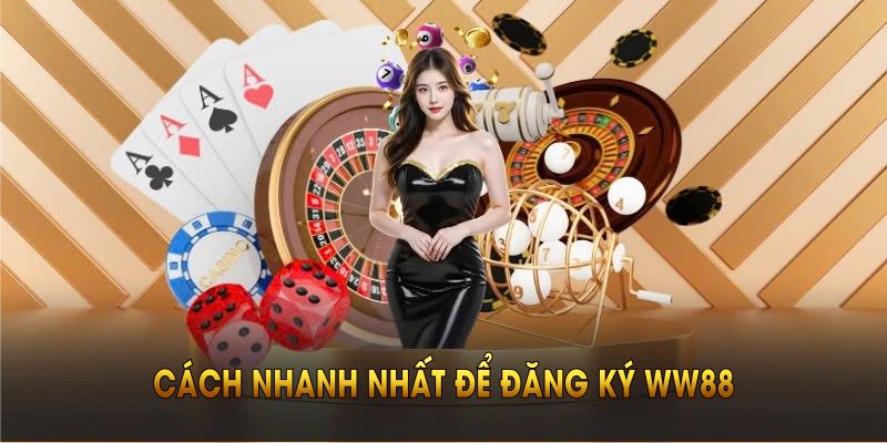 Cách nhanh nhất để đăng ký WW88 ngay từ bây giờ