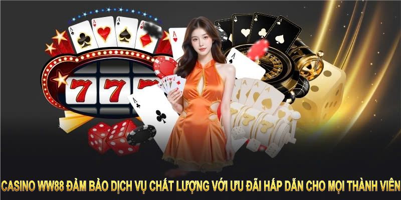 Casino WW88 đảm bảo dịch vụ chất lượng với ưu đãi hấp dẫn cho mọi thành viên