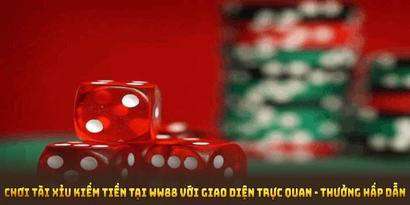 Chơi tài xỉu kiếm tiền tại WW88 nổi bật với giao diện trực quan và thưởng hấp dẫn