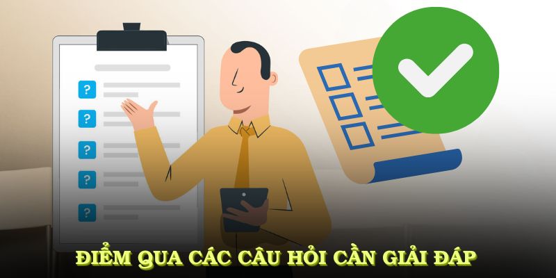 Điểm qua các câu hỏi cần giải đáp