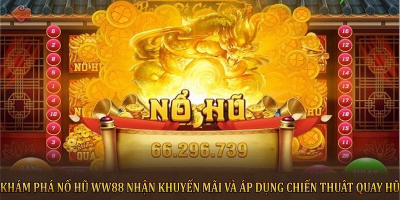 Khám phá nổ hũ WW88 nhận khuyến mãi và áp dụng chiến thuật quay hũ