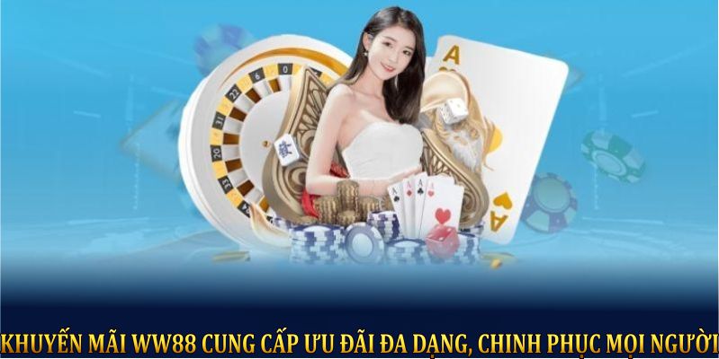 Khuyến mãi WW88 cung cấp ưu đãi đa dạng, chinh phục mọi người