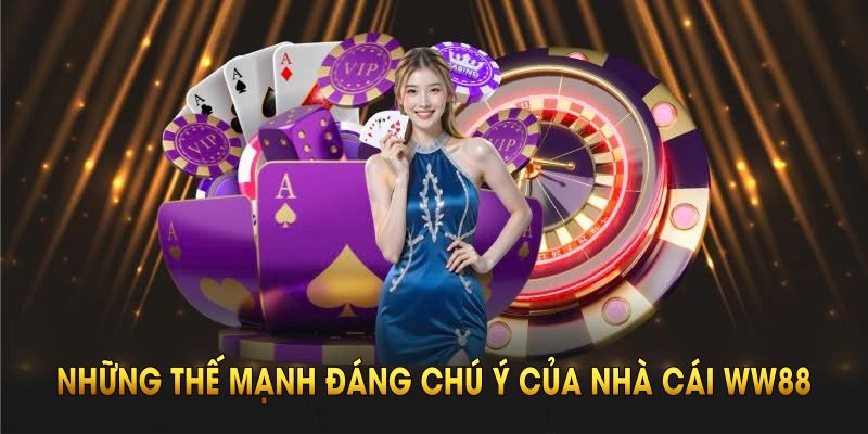 Những thế mạnh đáng chú ý của nhà cái WW88