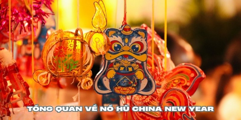 Nổ hũ China New Year là tựa game quay thưởng hấp dẫn