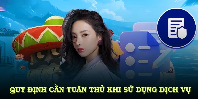 Những quy định cần tuân thủ trong quá trình sử dụng dịch vụ