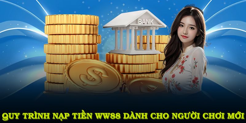Quy trình nạp tiền WW88 đơn giản dành cho người chơi mới
