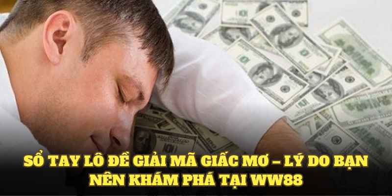 Sổ tay lô đề giải mã giấc mơ – Lý do bạn nên khám phá tại WW88