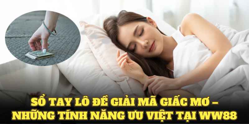 Sổ tay lô đề giải mã giấc mơ – Những tính năng ưu việt tại WW88