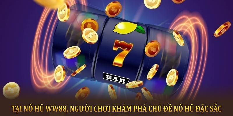 Tại nổ hũ WW88, người chơi khám phá chủ đề đặc sắc