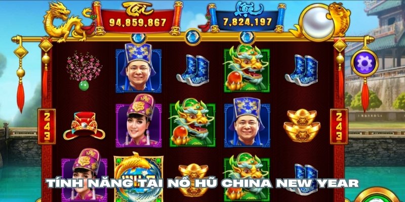 Tận dụng các tính năng độc đáo trong Nổ hũ China New Year