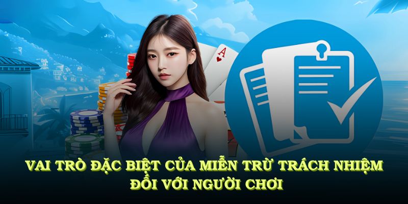 Vai trò đặc biệt của miễn trừ trách nhiệm đối với người chơi